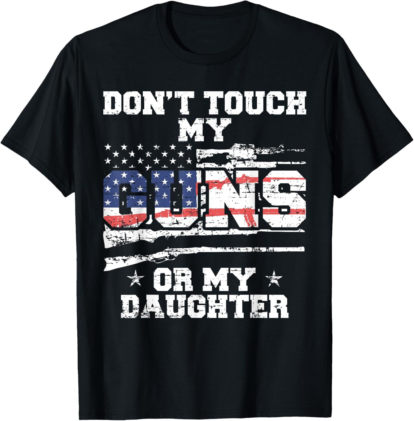 Do not touch my guns or my daughter - 2nd amendment USA Flag T-Shirt - T-Shirt | Black