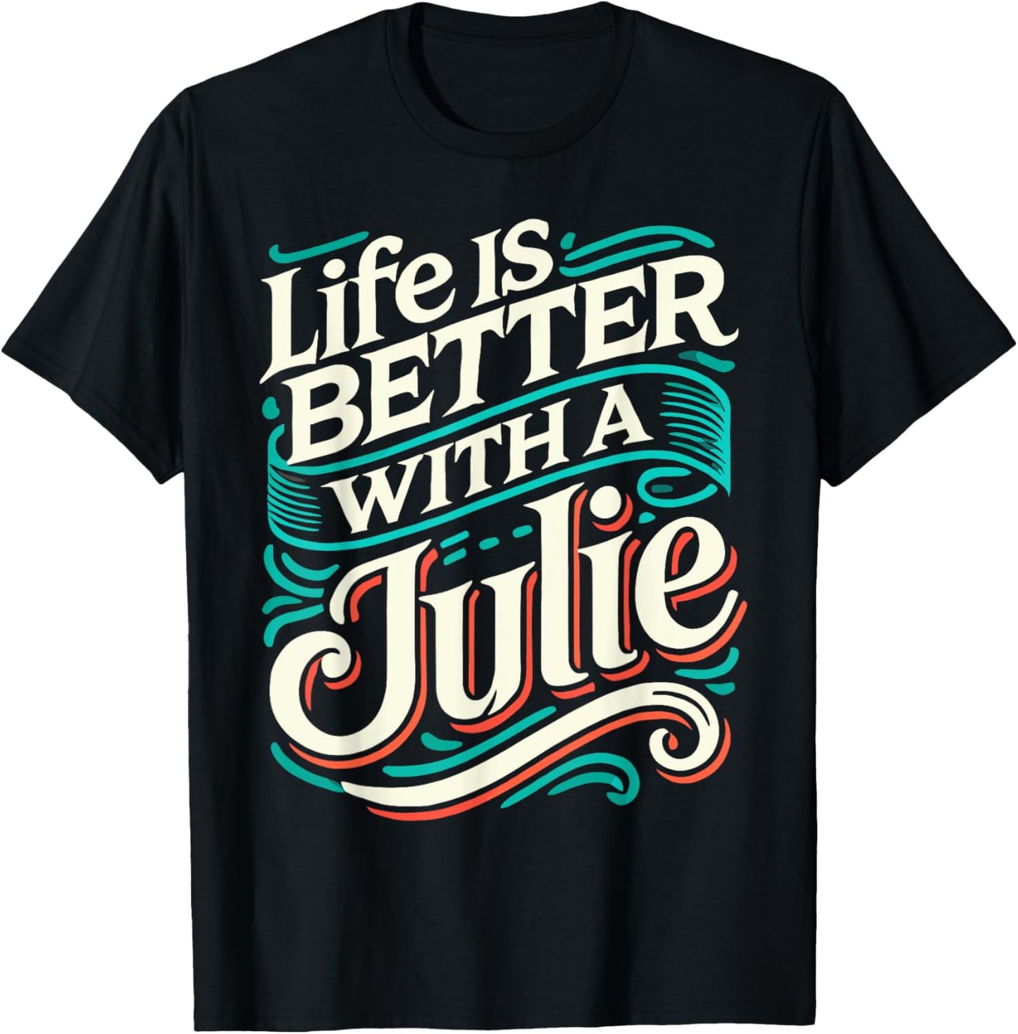 Life Is Better With A JULIE Name JULIE T-Shirt - T-Shirt | Black