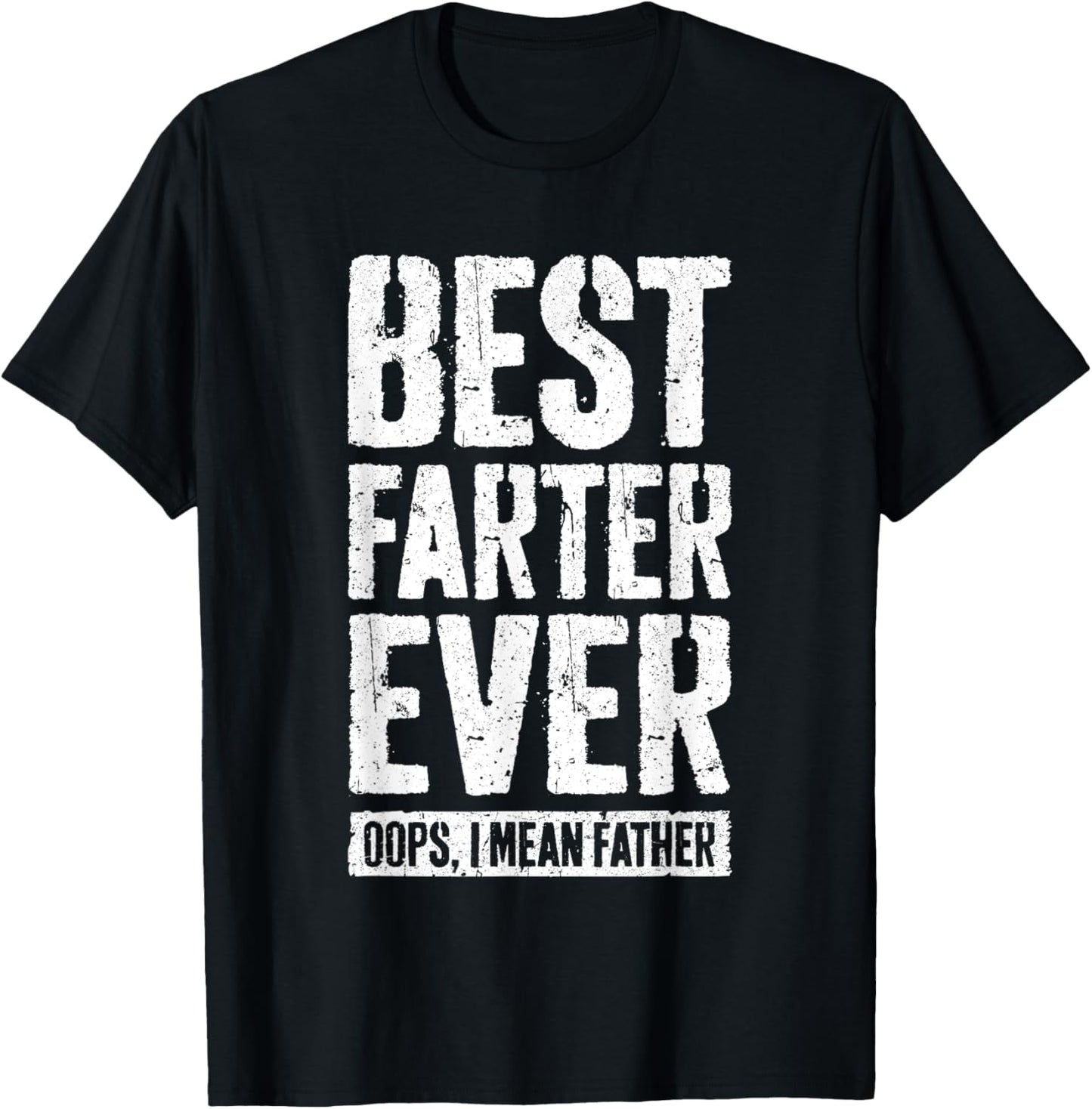 Best Farter Ever Oops I Mean Father Shirt Men Fathers Day T-Shirt - T-Shirt | Black