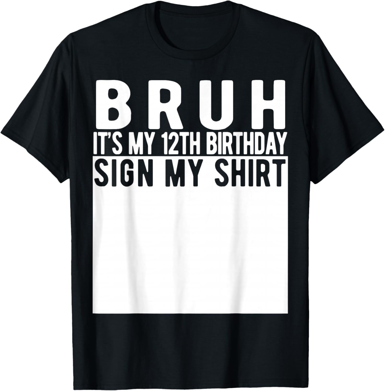 Bruh It's My 12th Birthday Sign My Shirt 12 Year Old T-Shirt - T-Shirt | Black