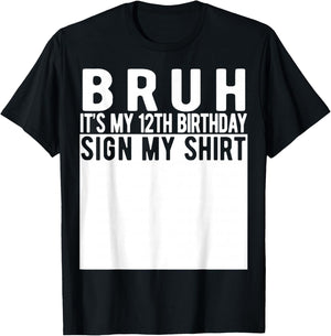 Bruh It's My 12th Birthday Sign My Shirt 12 Year Old T-Shirt - T-Shirt | Black