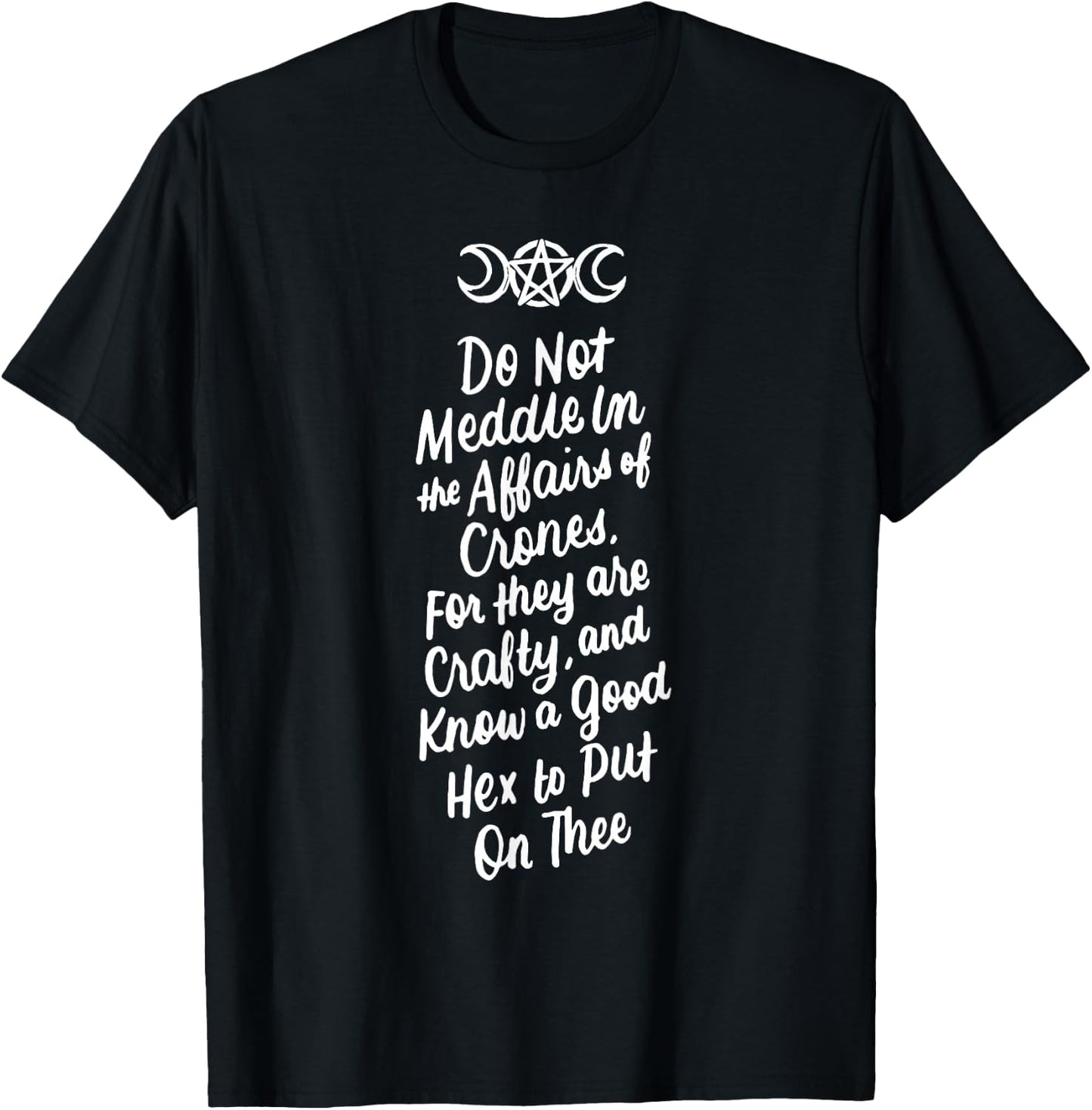 Do Not Meddle in the Affairs of Crones Witch Wiccan Pagan T-Shirt - T-Shirt | Black