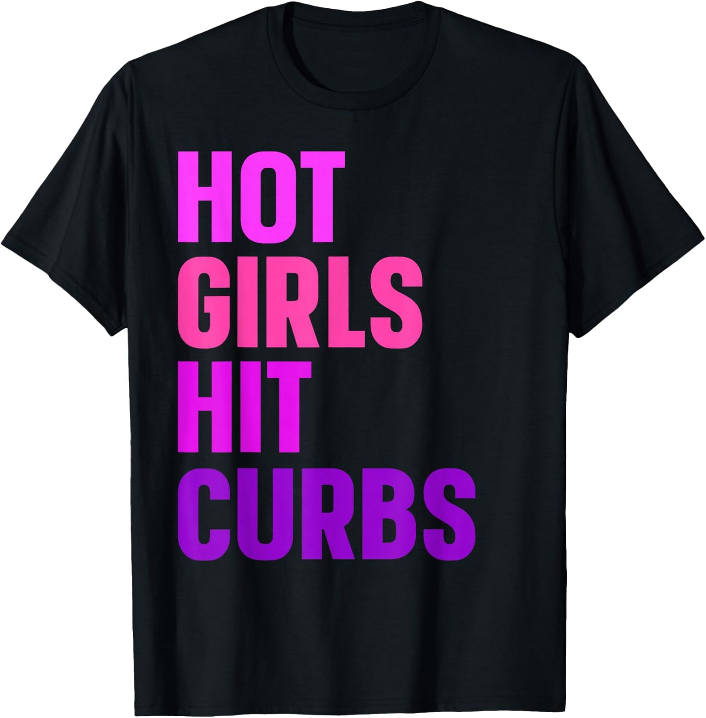 Hot Girls Hit Curbs Driver Meme T-Shirt - T-Shirt | Black