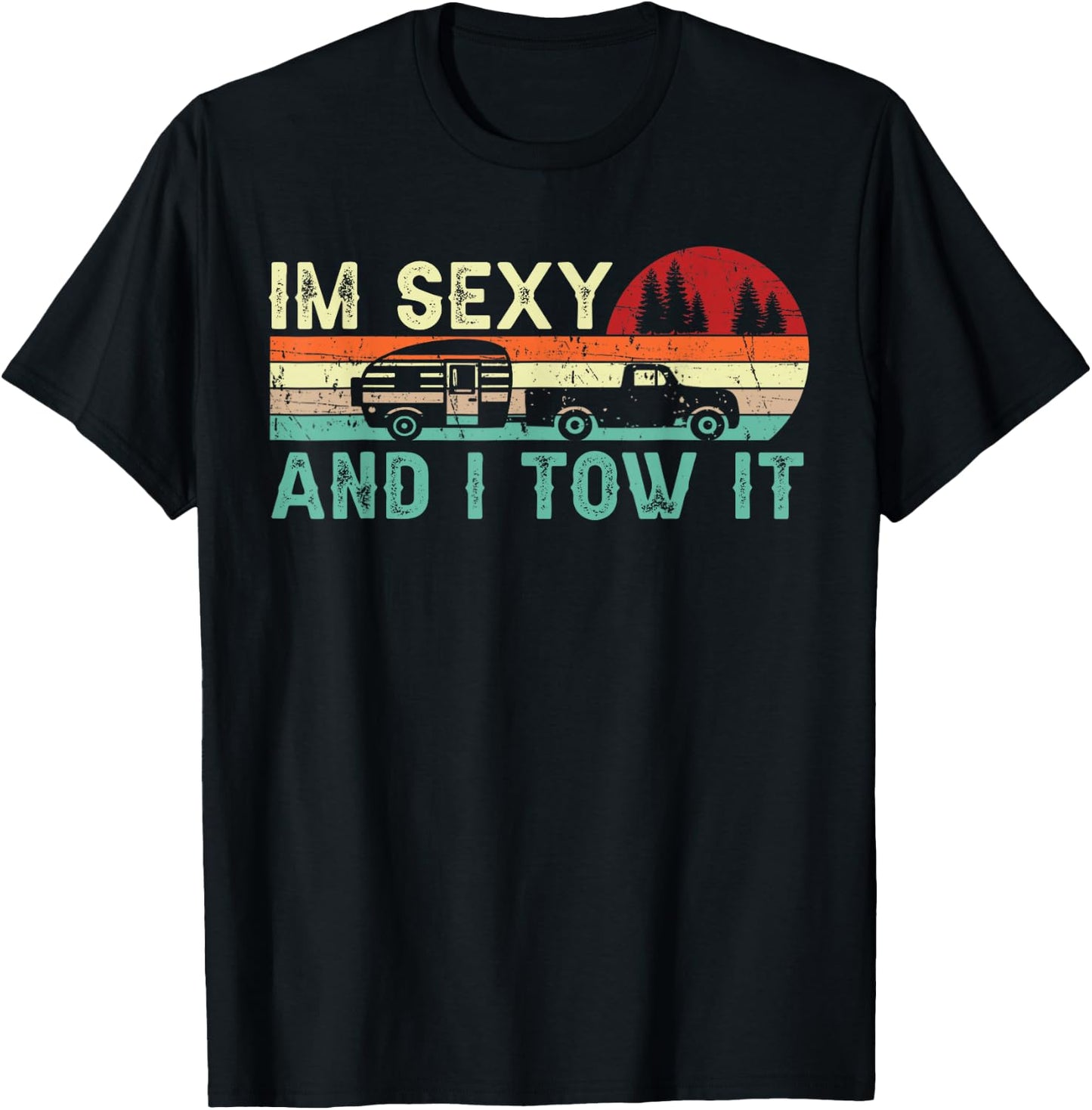 Funny Camping RV Im Sexy and I Tow It RV Camper T-Shirt - T-Shirt | Black