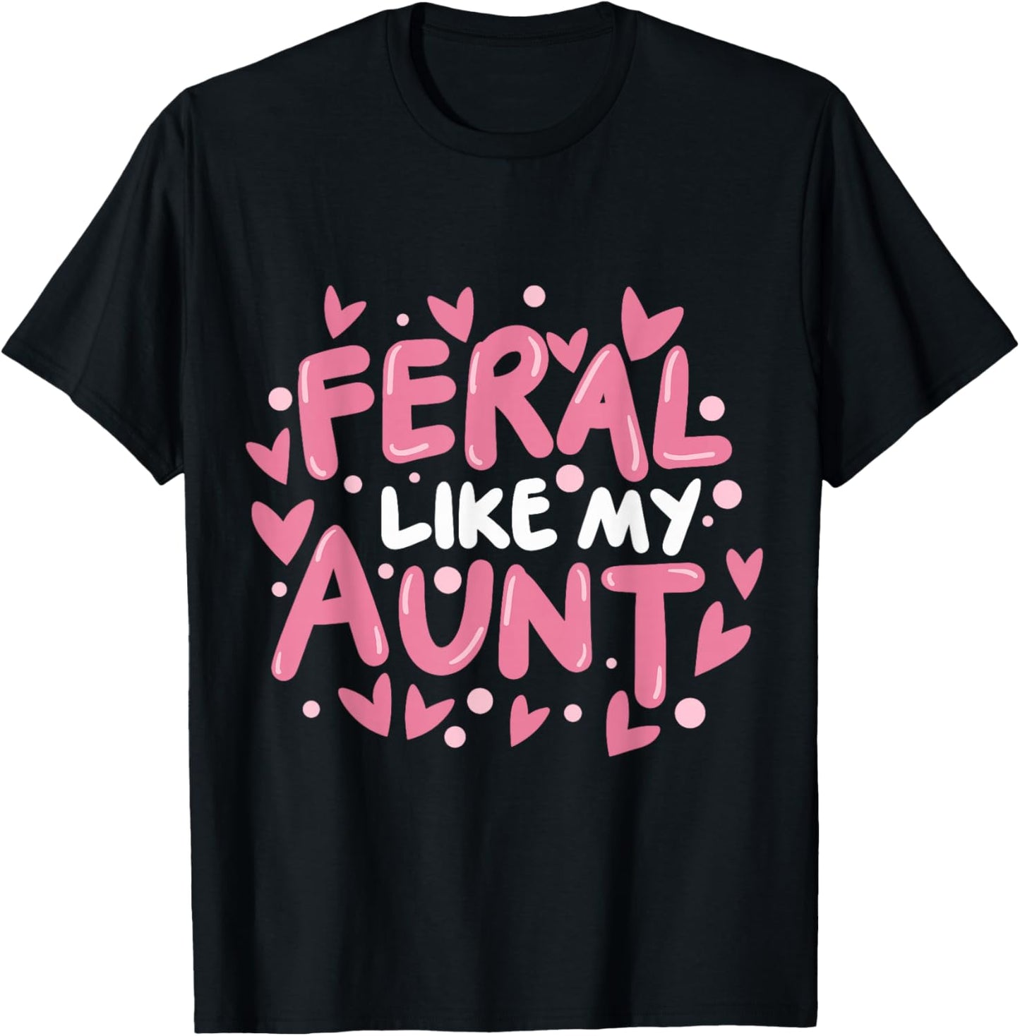Feral Like My Aunt T-Shirt - T-Shirt | Black