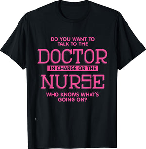 Do You Want To Talk To The Doctor In Charge Or the Nurse T-Shirt - T-Shirt | Black