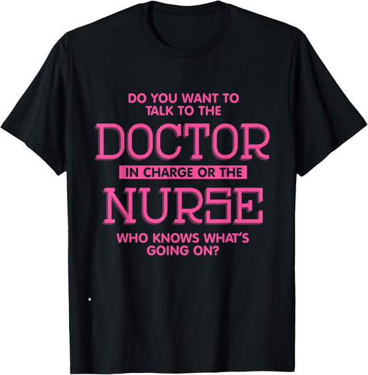 Do You Want To Talk To The Doctor In Charge Or the Nurse T-Shirt - T-Shirt | Black
