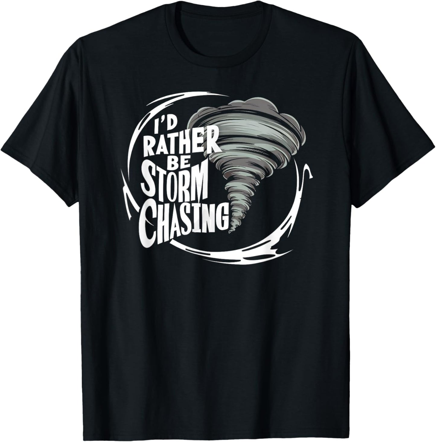 I'd Rather Be Storm Chasing Tornado Chaser Meteorology T-Shirt - T-Shirt | Black