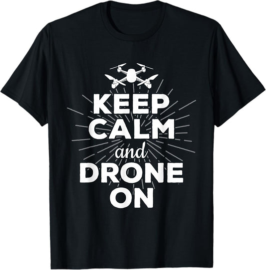 Keep Calm And Drone On Funny Gift Fun T-Shirt - T-Shirt | Black