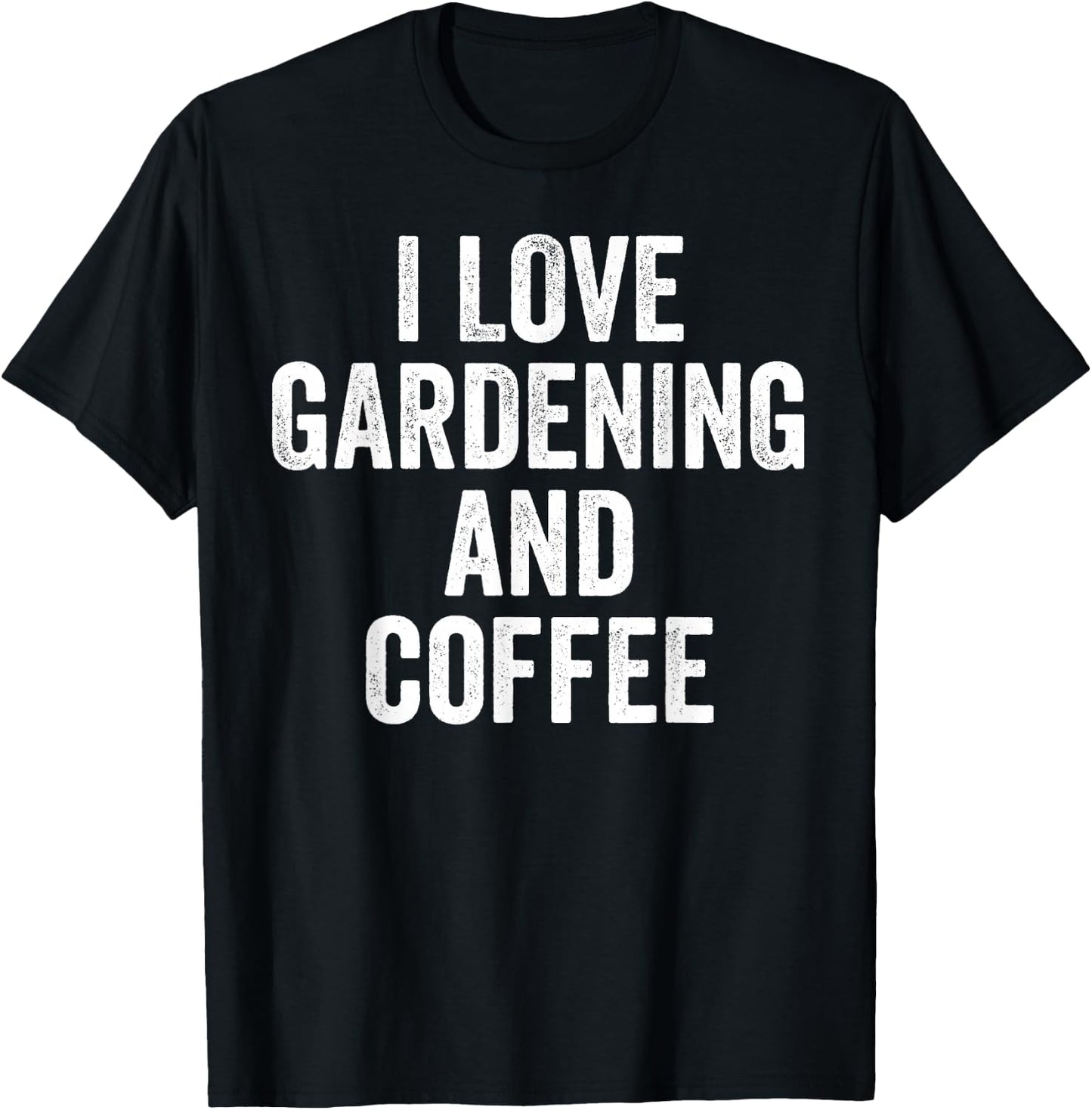 I Love Gardening And Coffee Cute Gardener T-Shirt - T-Shirt | Black