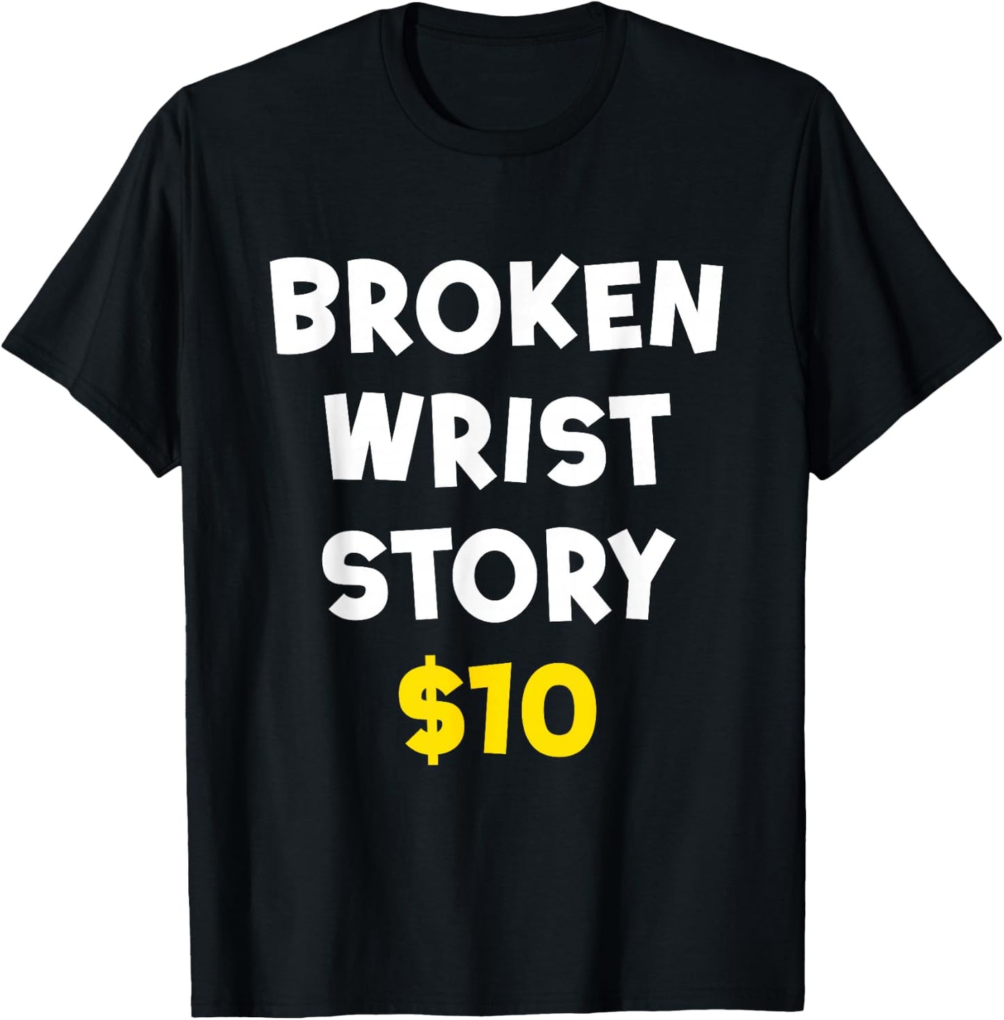 Broken Wrist Story $10 Funny Bone Injury Recovery Patient T-Shirt - T-Shirt | Black