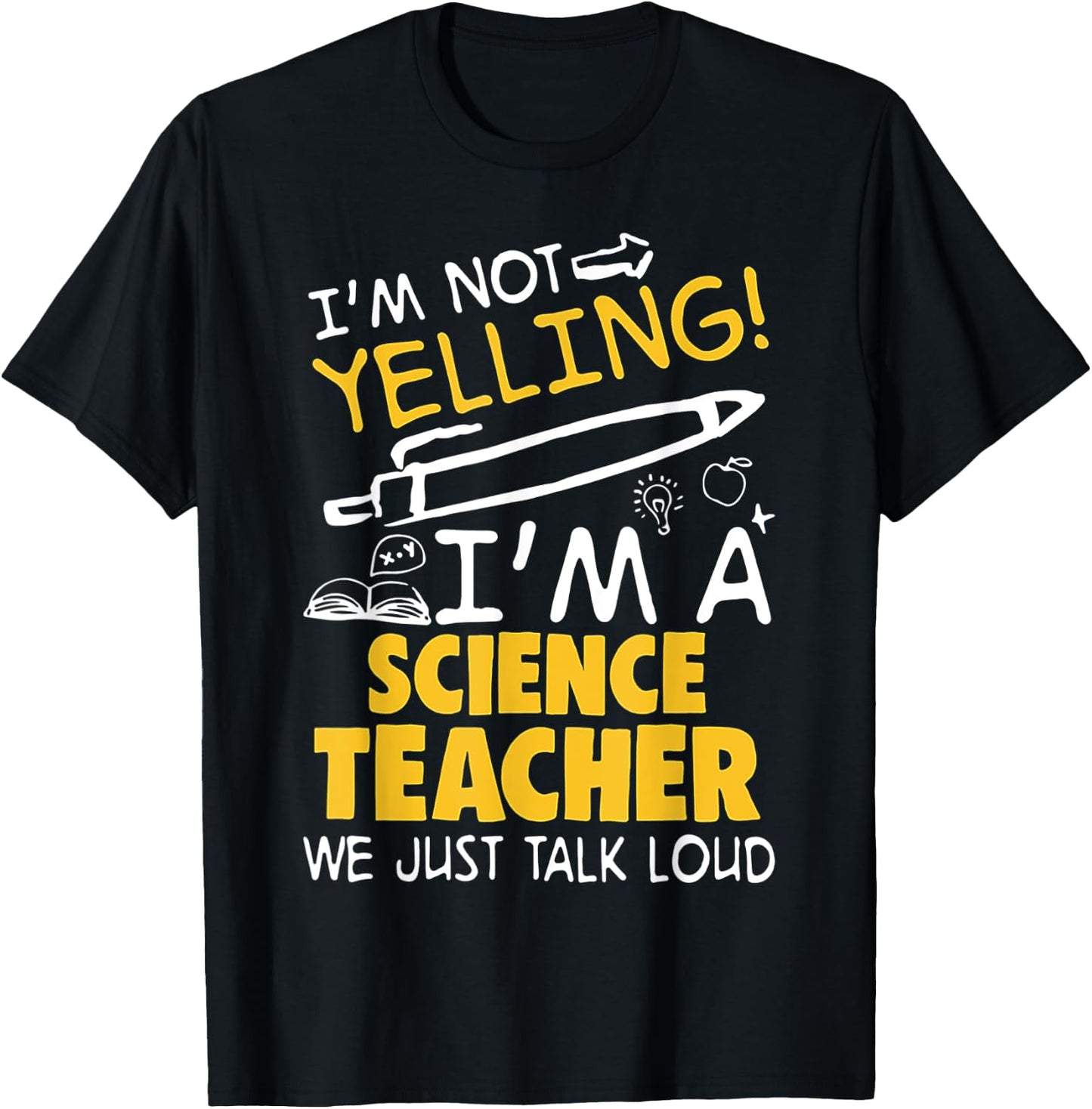 I Am Not Yelling I am A Science Teacher We Just Talk Loud Men Women T-Shirt - T-Shirt | Black