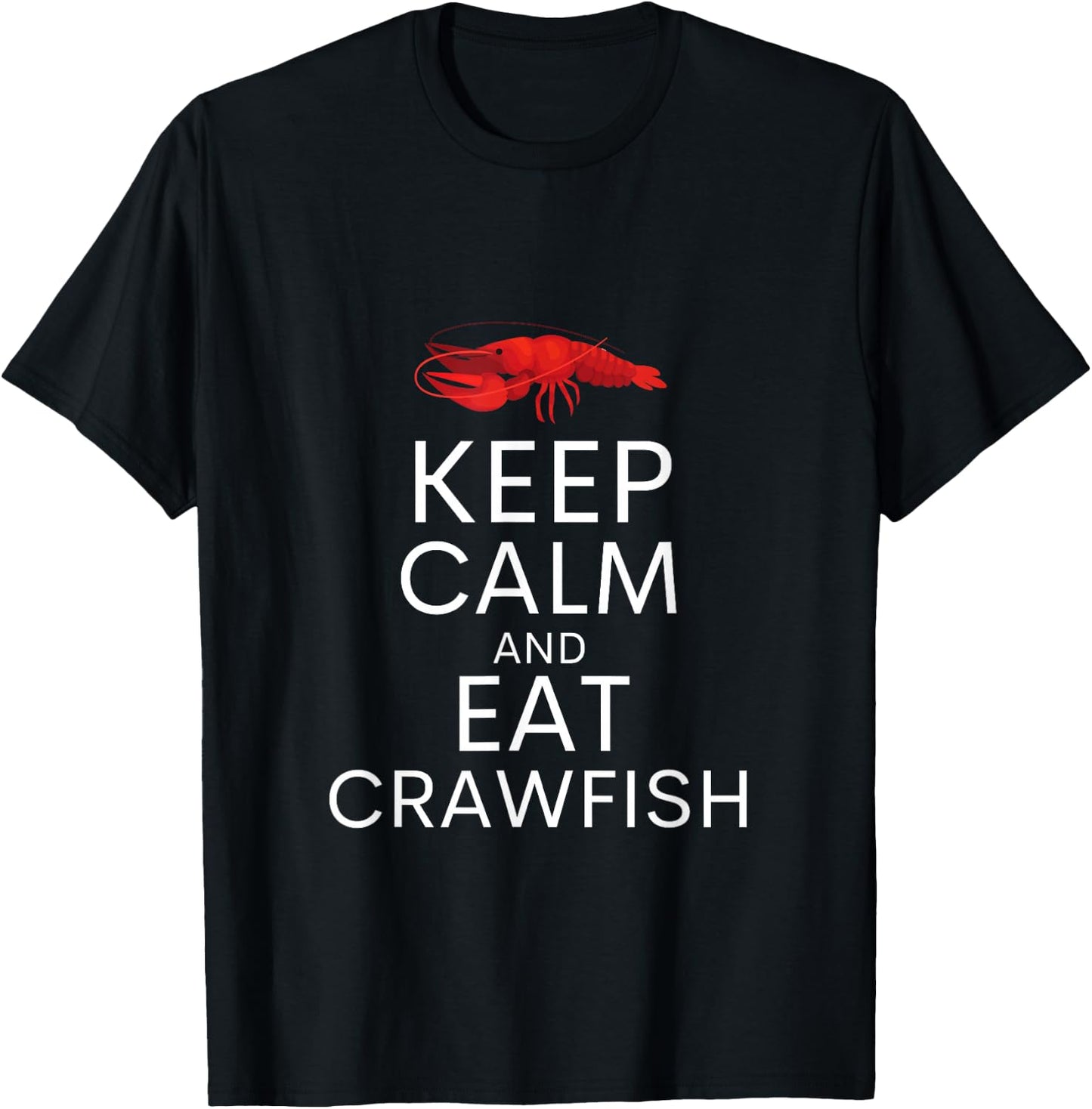 Keep Calm And Eat Crawfish Shirt Funny Crawfish Lover Gift T-Shirt - T-Shirt | Black