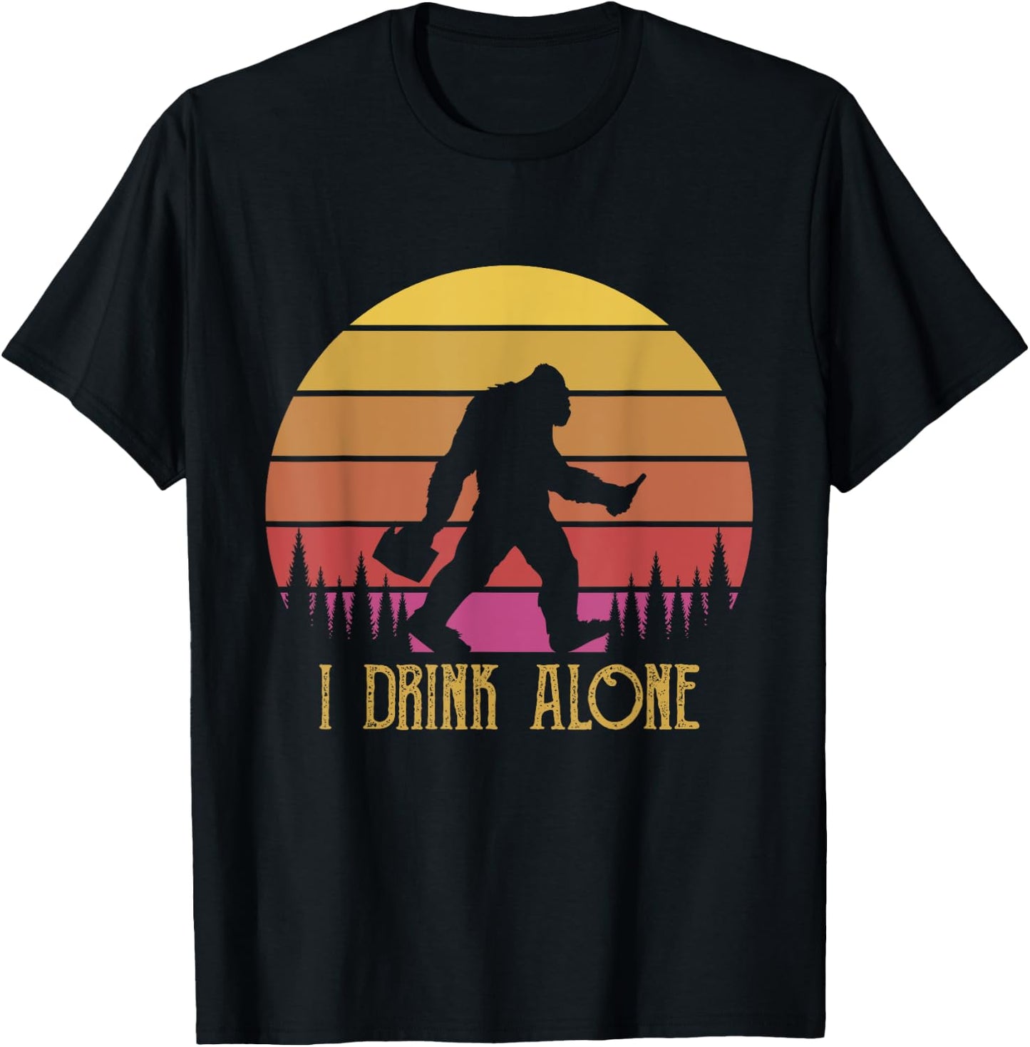 I Drink Alone Bigfoot Beer Sasquatch Retro Novelty Humour T-Shirt - T-Shirt | Black