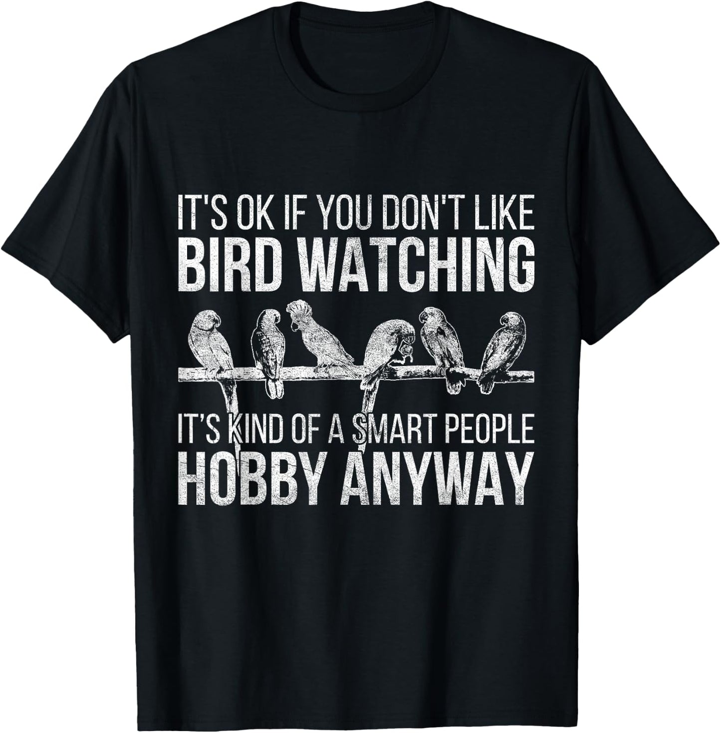 Its Ok If You Dont Like Bird Watching Bird T-Shirt - T-Shirt | Black