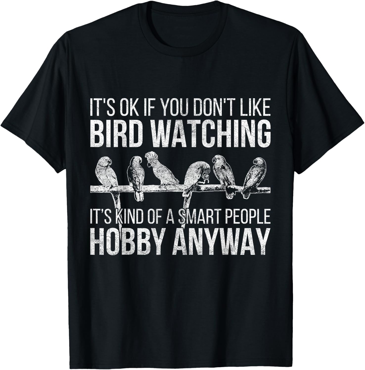 Its Ok If You Dont Like Bird Watching Bird T-Shirt - T-Shirt | Black