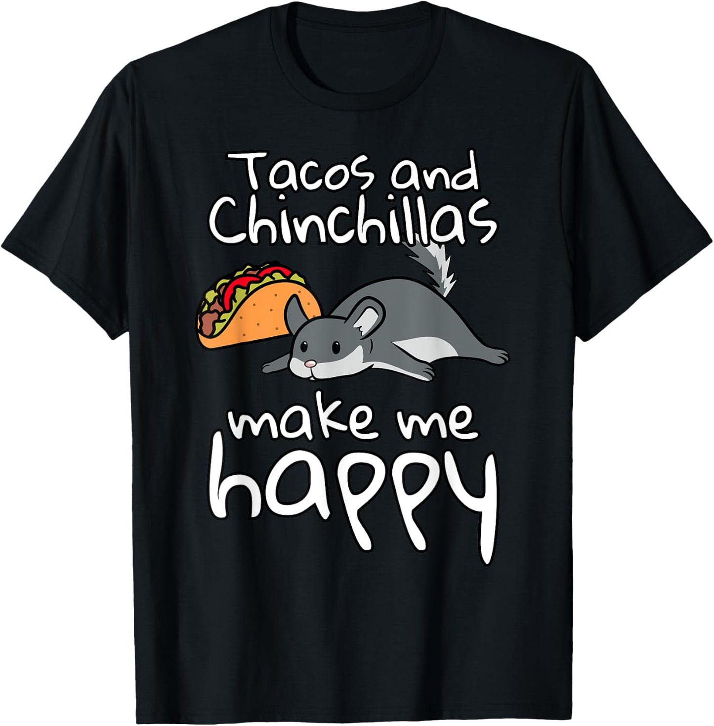 Tacos And Chinchillas Make Me Happy Funny Pet T-Shirt - T-Shirt | Black