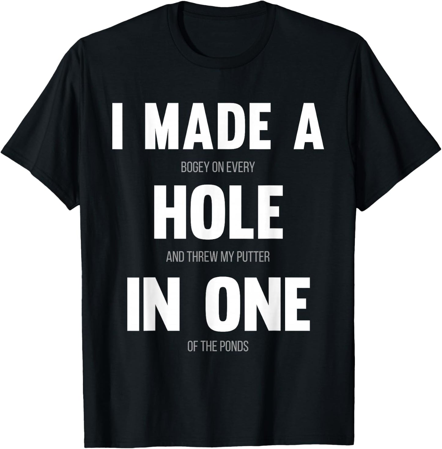I Made A Hole In One, Funny Golf for Dads & Sport Lovers T-Shirt - T-Shirt | Black