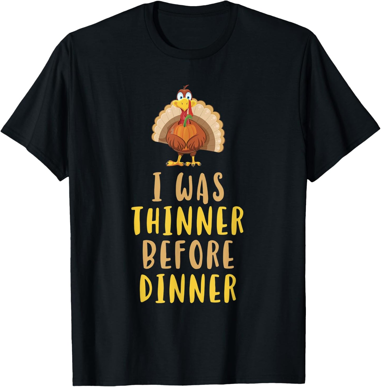 I Was Thinner Before Dinner Funny Thanksgiving T-Shirt - T-Shirt | Black