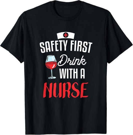 Safety First Drink With A Nurse Gift For A Nurse T-Shirt - T-Shirt | Black