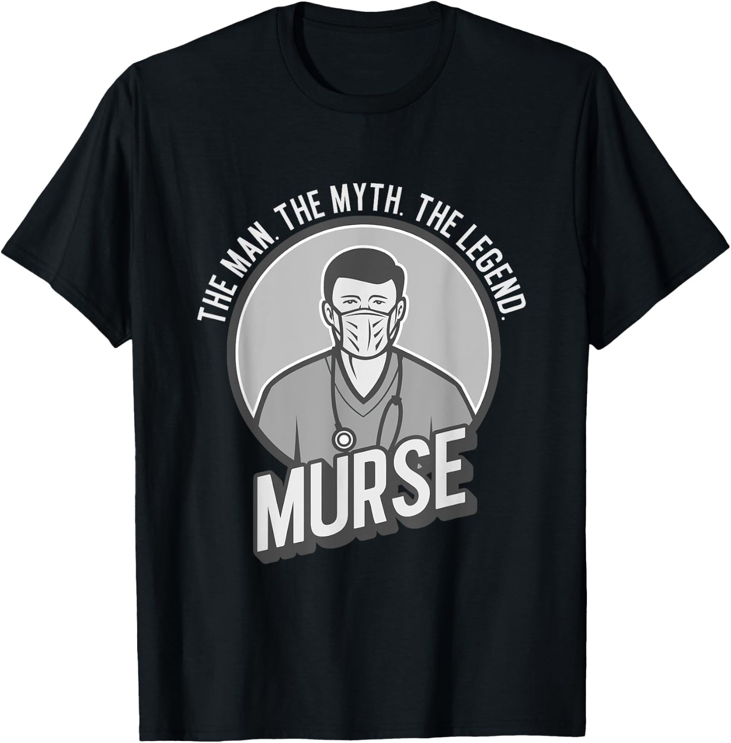 Funny The Men The Myth The Legend Male Nurse Murse T-Shirt - T-Shirt | Black