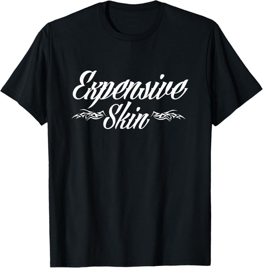 Expensive Skin Funny Tattoo Lover Tattoo Artist T-Shirt - T-Shirt | Black