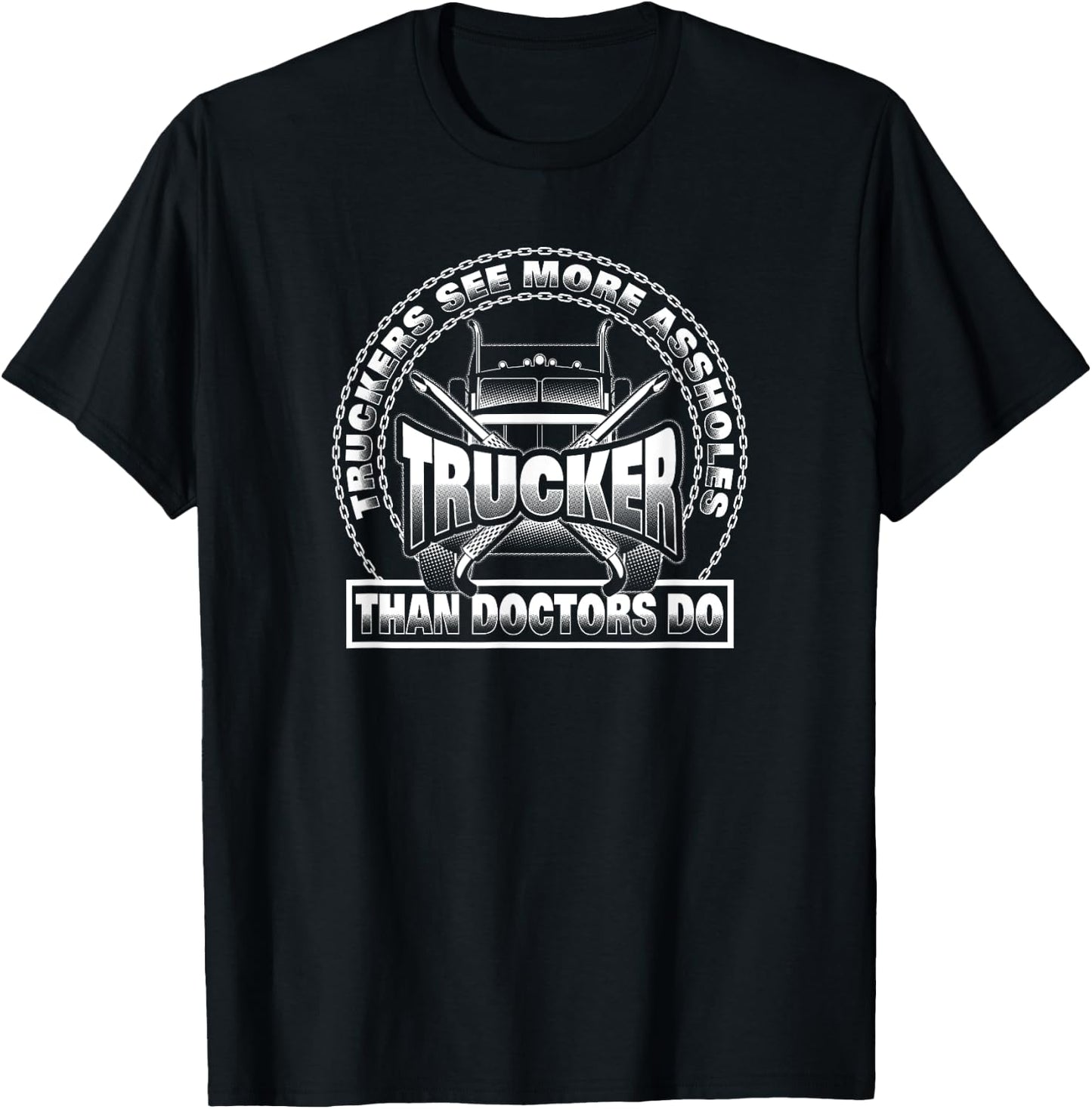 Truckers See More Assholes Than Doctors Do - Truck Driver T-Shirt - T-Shirt | Black