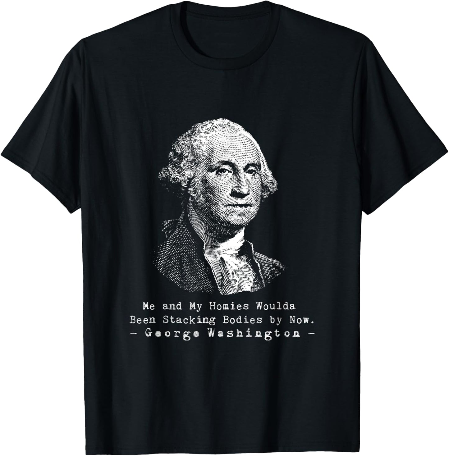 George Me and my homies woulda been stackin bodies by now T-Shirt - T-Shirt | Black