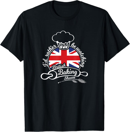 I'd Rather be Watching British Baking Shows T-Shirt - T-Shirt | Black