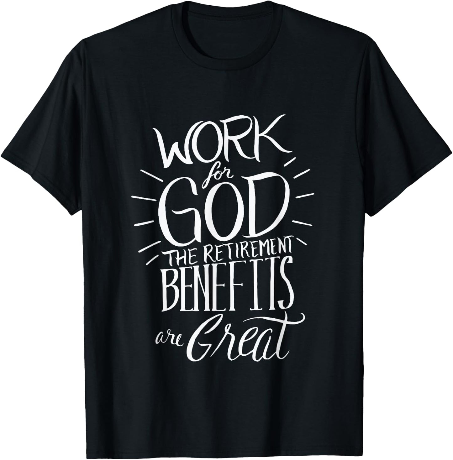 Work for God The Retirement Benefits Are Great - Christian T-Shirt - T-Shirt | Black