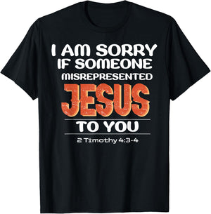I'm Sorry If Someone Misrepresented Jesus To You T-Shirt - T-Shirt | Black