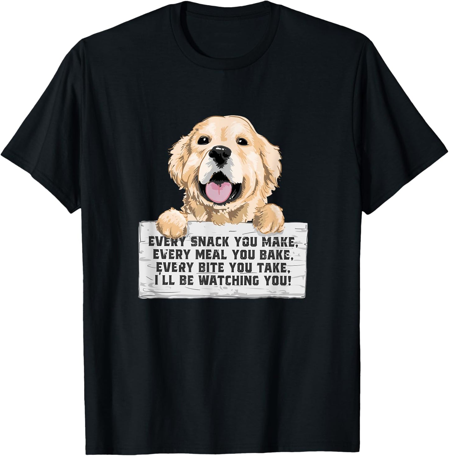 Every Bite You Take I'll Be Watching You - Golden Retriever T-Shirt - T-Shirt | Black