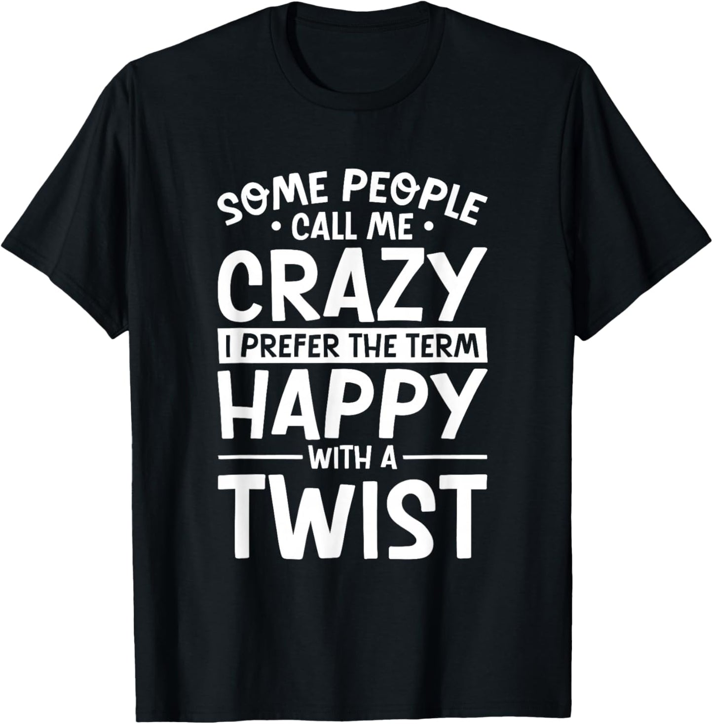 Call Me Crazy I Prefer Happy With A Twist, Funny Humor T-Shirt - T-Shirt | Black