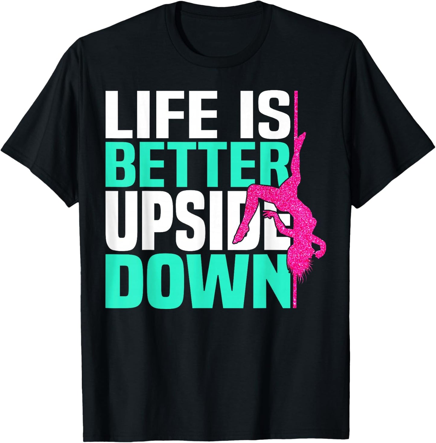 Life Is Better Upside Down Dancing Pole Dancer Women T-Shirt - T-Shirt | Black