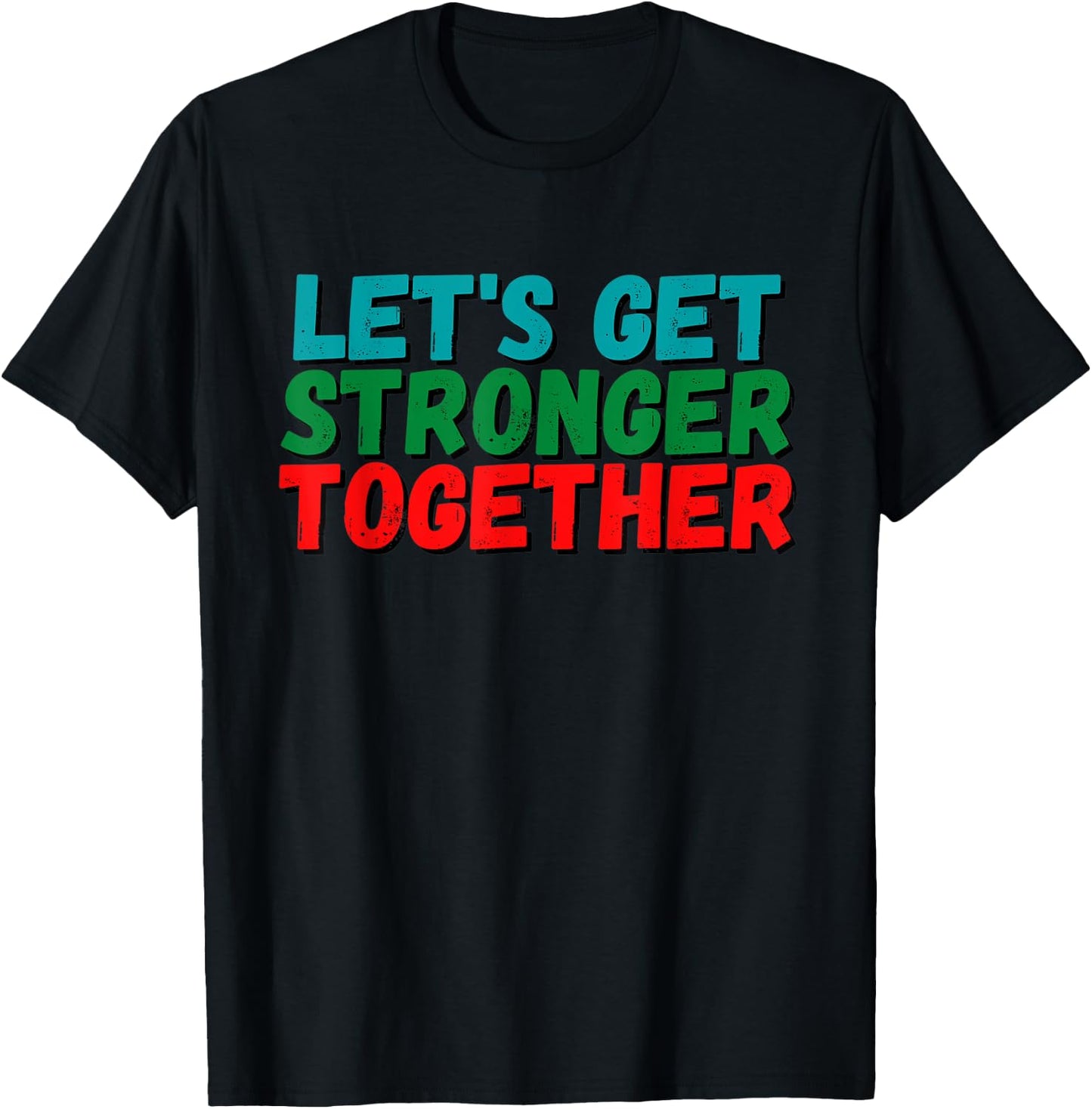 Inspiration Saying Let's get stronger together Positive Gift T-Shirt - T-Shirt | Black