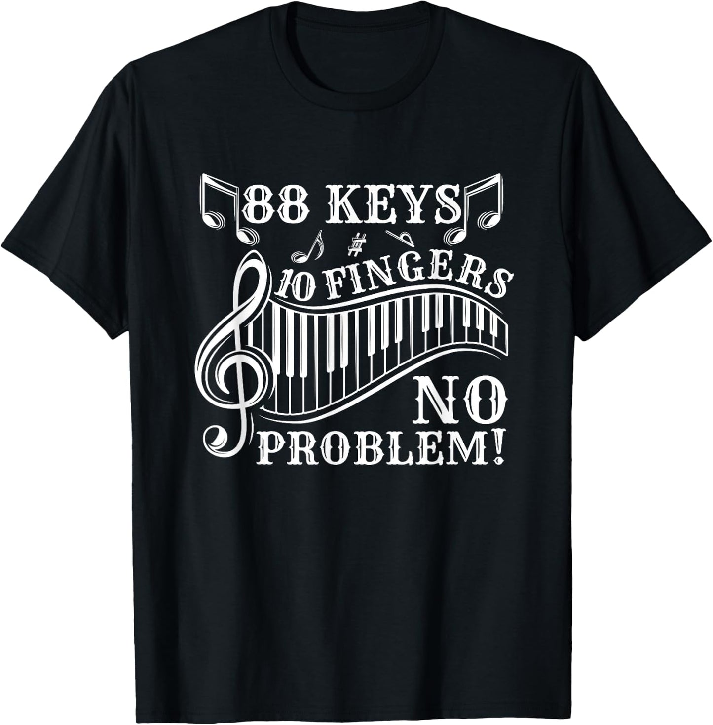 88 Keys 10 Fingers No Problem Piano T-Shirt - T-Shirt | Black
