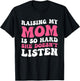 Raising My Mom Is So Hard She Doesn't Listen T-Shirt - T-Shirt | Black