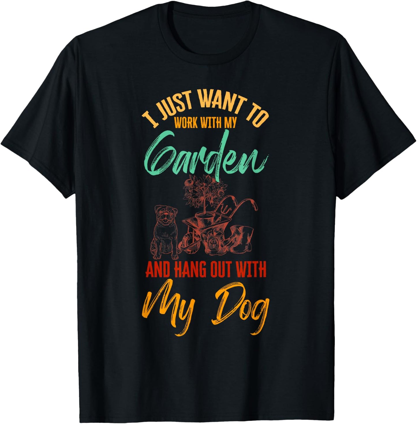 I Just Want To Work With My Garden And Hangout With My Dog T-Shirt - T-Shirt | Black