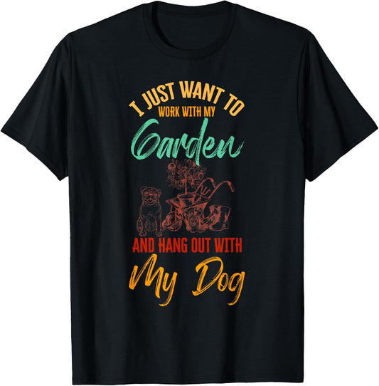 I Just Want To Work With My Garden And Hangout With My Dog T-Shirt - T-Shirt | Black