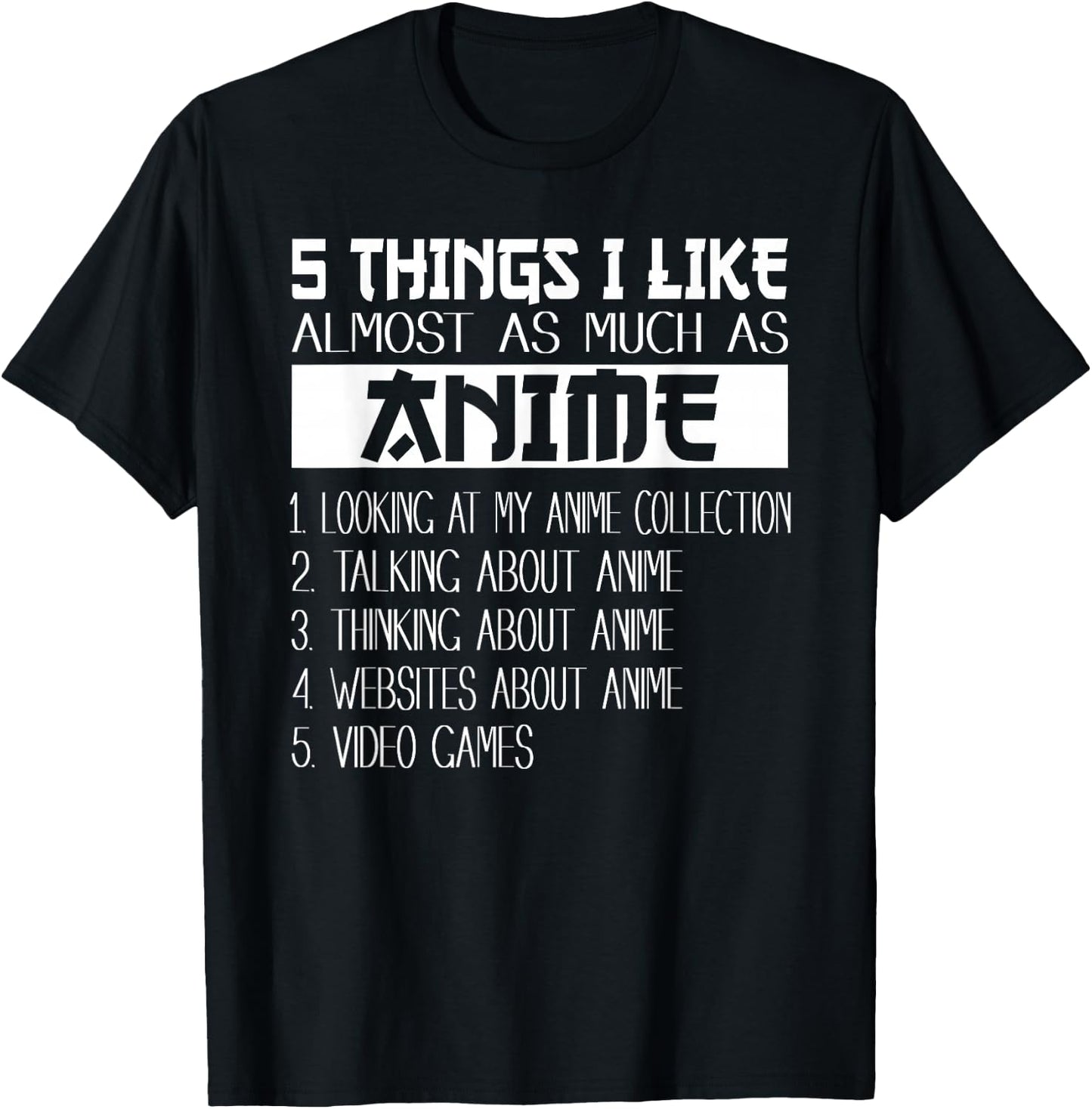 Anime 5 Things I Like Almost As Much as Anime & Video Games T-Shirt - T-Shirt | Black