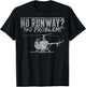 Helicopter Lover Helicopter Mechanic No Runway No Problem T-Shirt - T-Shirt | Black
