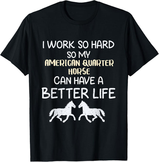 I Work So Hard For My American Quarter Horse T-Shirt - T-Shirt | Black