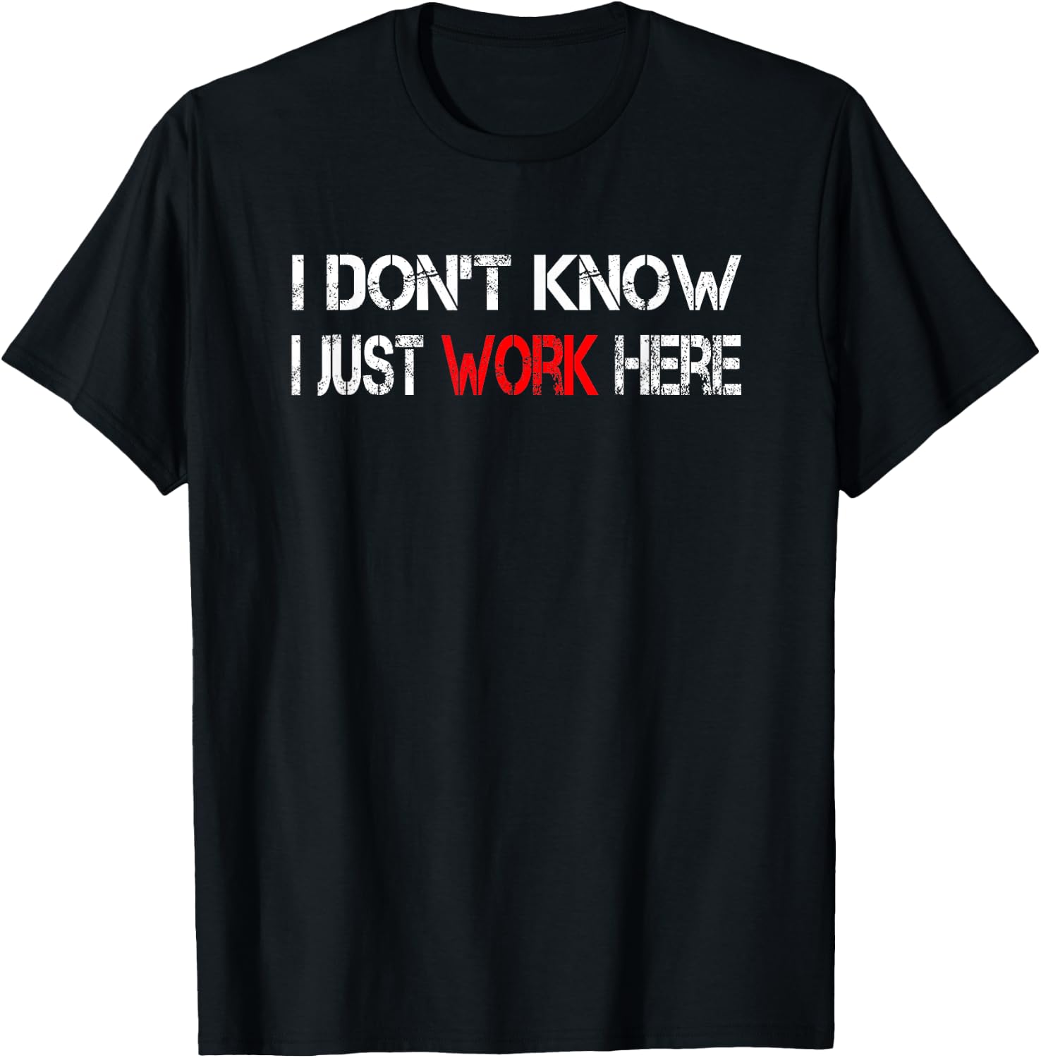 I don't know I just work here T-Shirt - T-Shirt | Black