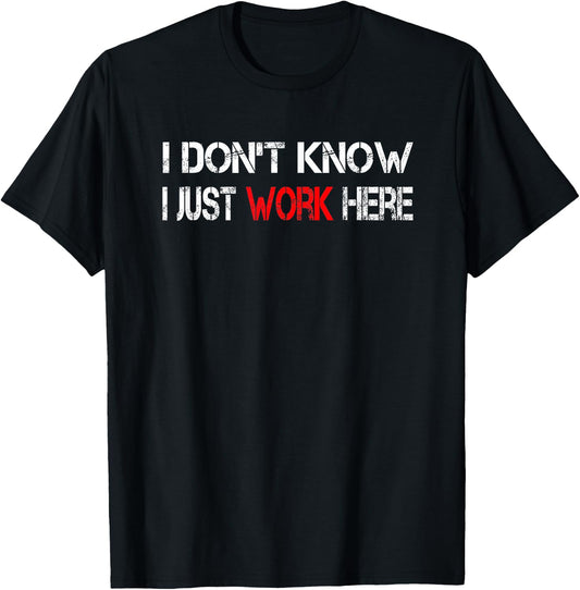 I don't know I just work here T-Shirt - T-Shirt | Black