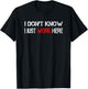 I don't know I just work here T-Shirt - T-Shirt | Black