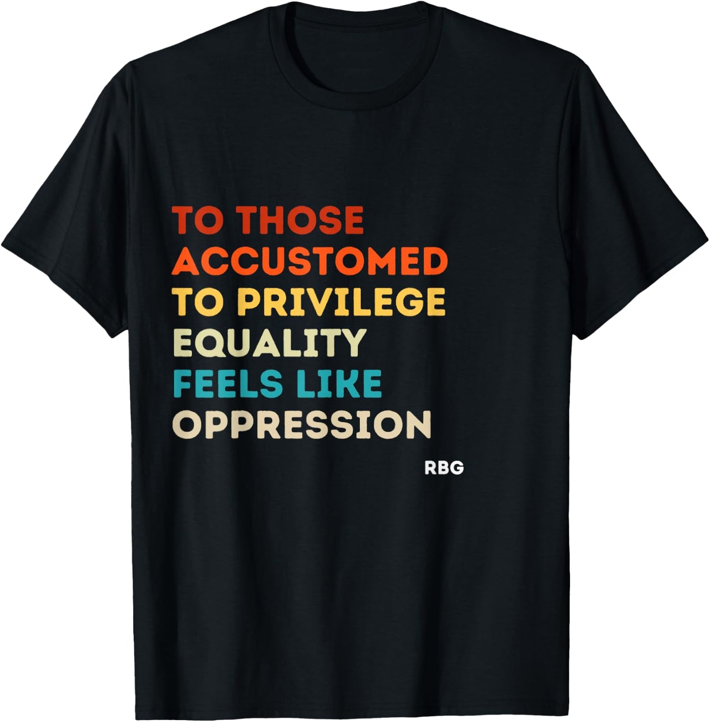 Those accustomed Privilege Equality Feels Oppression RBG Small T-Shirt - T-Shirt | Black