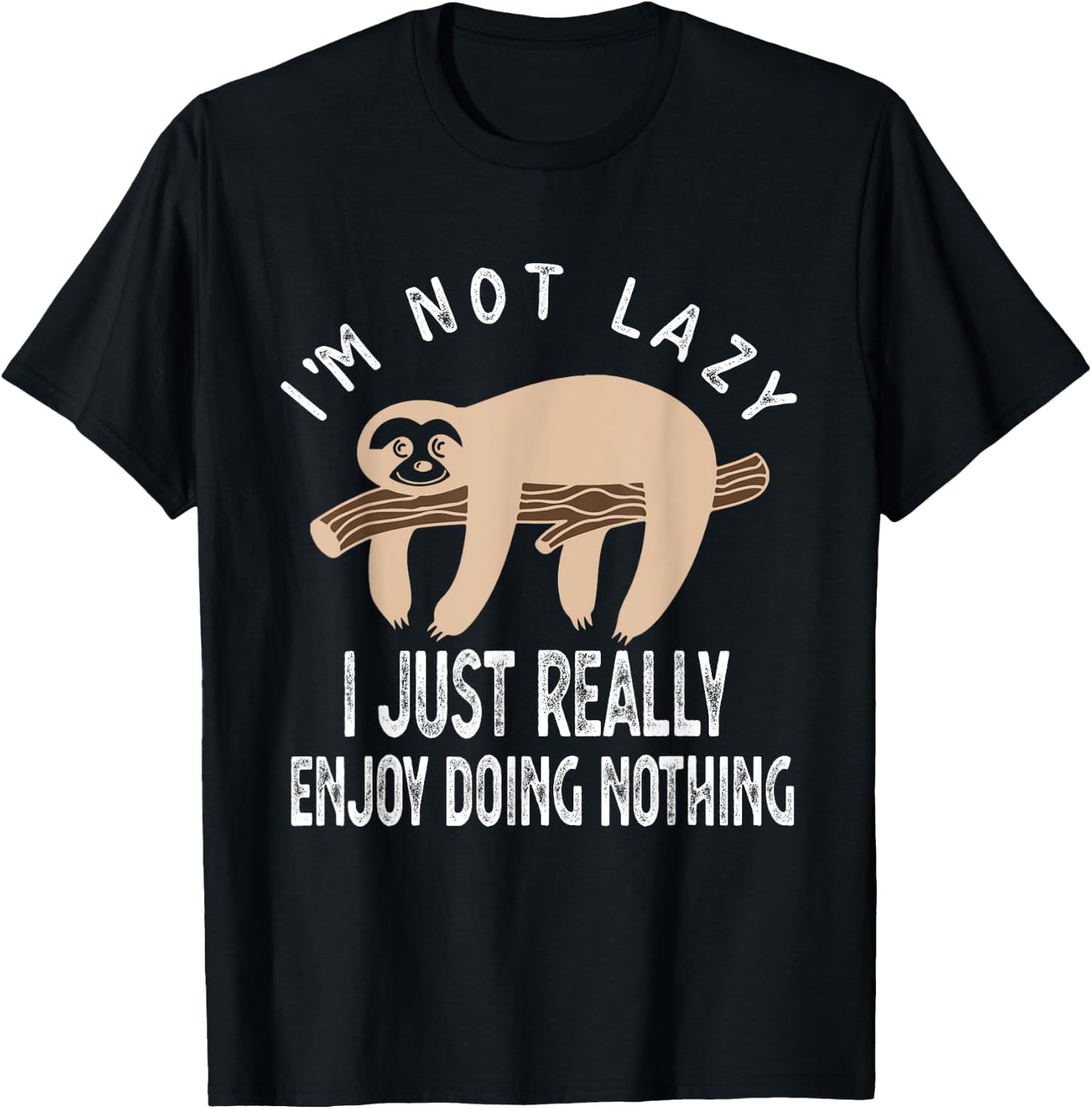 I'm Not Lazy I Just Really Enjoy doing Nothing Funny Saying T-Shirt - T-Shirt | Black
