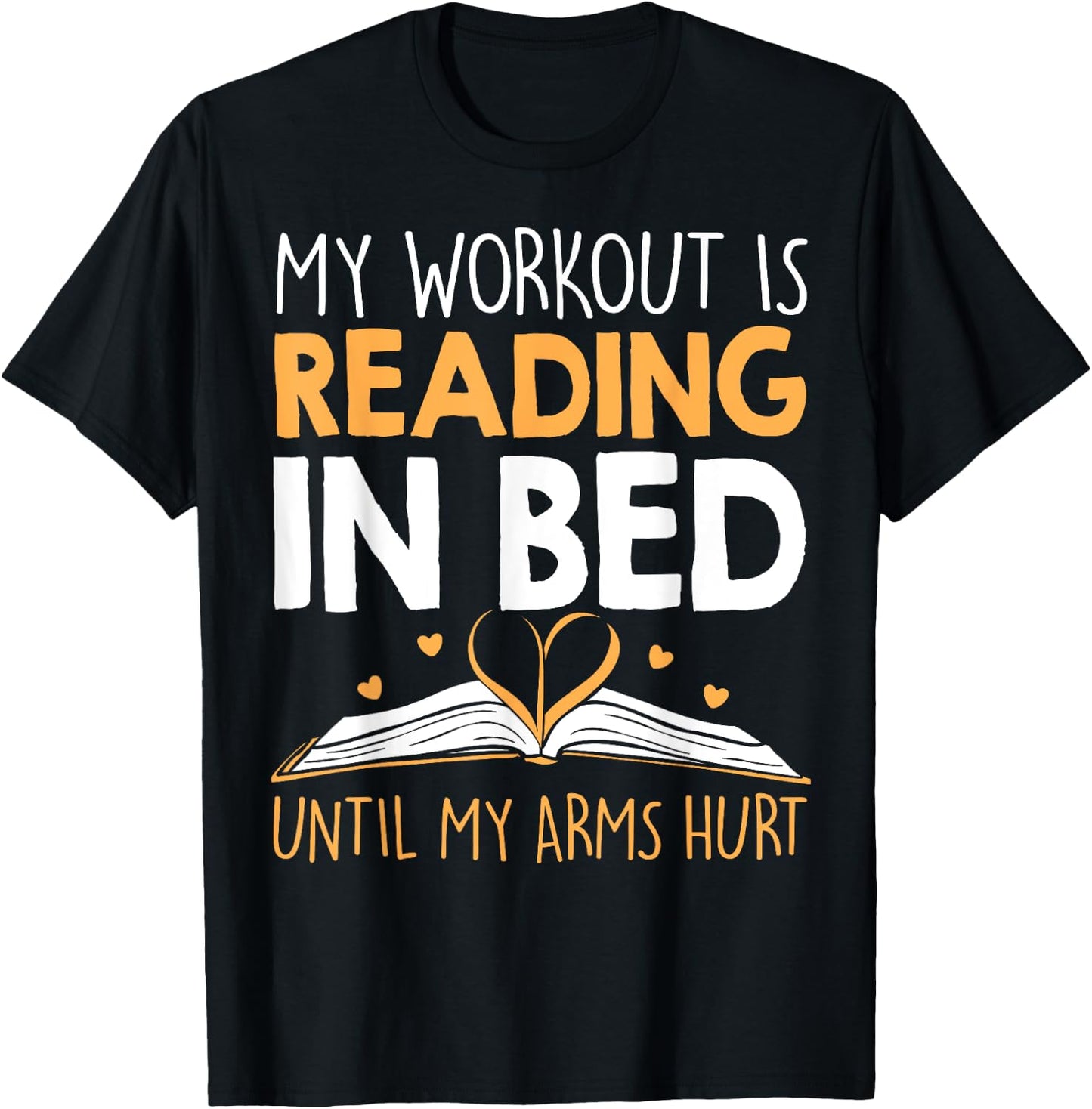 My Workout is reading in Bed until my Arms Hurt a Bookaholic T-Shirt - T-Shirt | Black