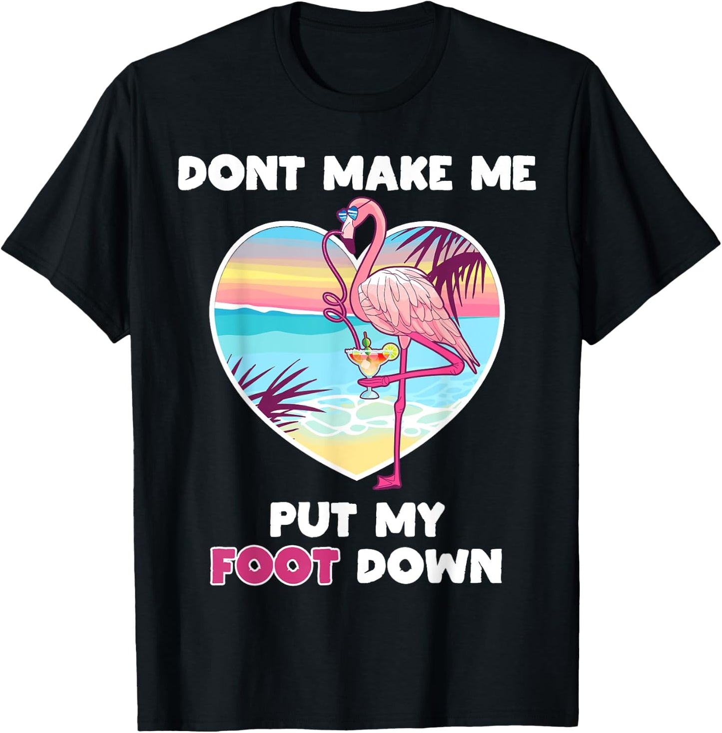 Dont Make Me Put My Foot Down Flamingo Drinking Vacation T-Shirt - T-Shirt | Black