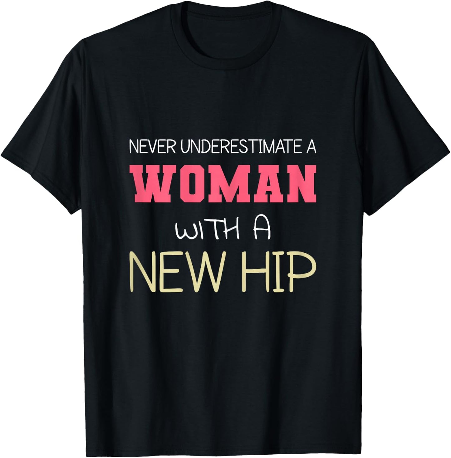 Never Underestimate A Woman With A New Hip | Hip Replacement T-Shirt - T-Shirt | Black